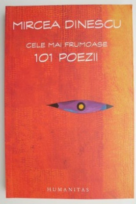 Cele mai frumoase 101 poezii &amp;ndash; Mircea Dinescu foto