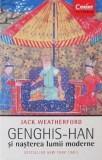 Genghis-Han si nasterea lumii moderne - Jack Weatherford