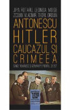 Antonescu-Hitler. Caucazul si Crimeea - Jipa Rotaru, Leonida Moise, Zodian Vladimir, Teofil Oroian