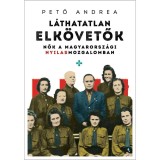 L&aacute;thatatlan elk&ouml;vetők - Nők a magyarorsz&aacute;gi nyilasmozgalomban - Pető Andrea