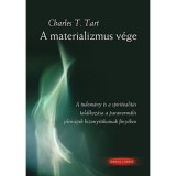 A materializmus v&eacute;ge - A tudom&aacute;ny &eacute;s spiritualit&aacute;s tal&aacute;lkoz&aacute;sa a paranorm&aacute;lis jelens&eacute;gek bizony&iacute;t&eacute;kainak f&eacute;ny&eacute;ben - Charles T. Tart