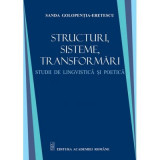 Sructuri, sisteme, transformari. Studii de lingvistica si poetica - Sanda Golopentia-Eretescu