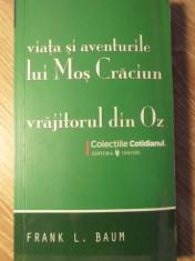 VIATA SI AVENTURILE LUI MOS CRACIUN. VRAJITORUL DIN OZ - FRANK L. BAUM foto