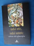 IAQDUL ETIC,IADUL ESTETIC DE ADRIAD ALUI GHEORGHE /ESEURI/ CU AUTOGRAFUL AUTORULUI /300 pag