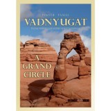 Vadnyugat - &Eacute;szak-Amerika legszebb nemzeti parkjai - A Grand Circle - Pint&eacute;r Tam&aacute;s