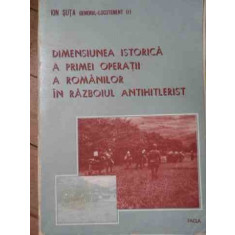 Dimensiunea Istorica A Primei Operatii A Romanilor In Razboiu - Ion Suta ,522325