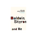 Baldwin, Styron, and Me