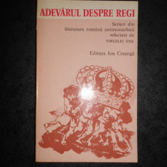 Virgiliu Ene - Adevarul despre regi. Scrieri din literatura romana antimonarhica