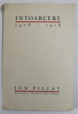 INTOARCERE , 1908 - 1918 de ION PILLAT , 1928