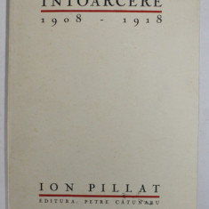 INTOARCERE , 1908 - 1918 de ION PILLAT , 1928