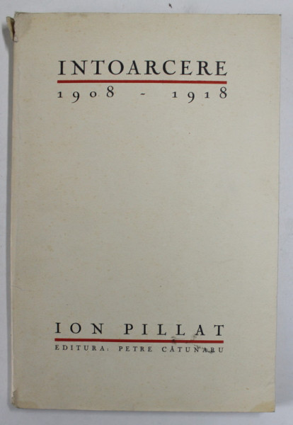 INTOARCERE , 1908 - 1918 de ION PILLAT , 1928