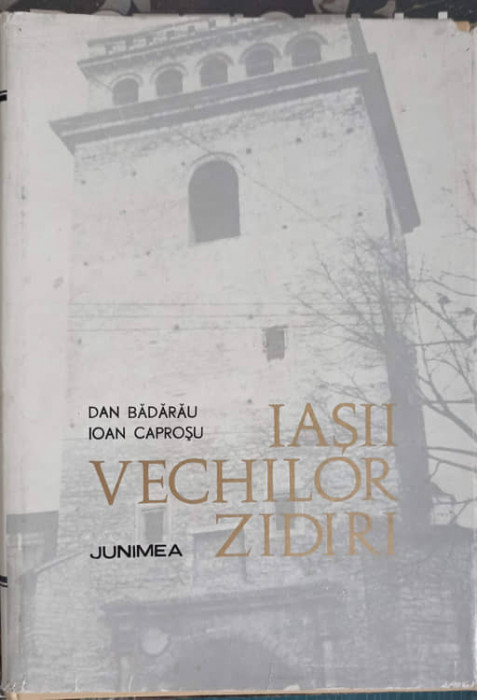 IASII VECHILOR ZIDIRI, PANA LA 1821-DAN BADARAU, IOAN CAPROSU