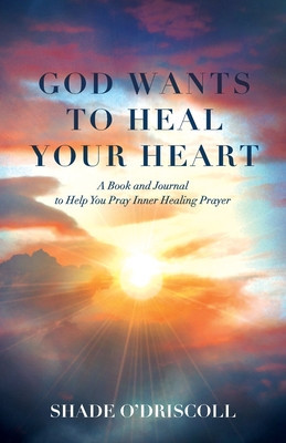 God Wants to Heal Your Heart: A Book and Journal to Help You Pray Inner Healing Prayer foto