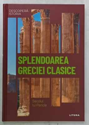SPLENDOAREA GRECIEI CLASICE , SECOLUL LUI PERICLE de J.A CARDONA , 2023 foto