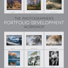 The Photographer's Portfolio Development Workshop: Learn to Think in Themes, Find Your Passion, Develop Depth, and Edit Tightly