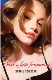 Doar o fata frumoasa - Sergiu Somesan
