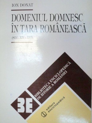 DOMENIUL DOMNESC IN TARA ROMANEASCA (SEC XIV-XVI) - ION DONAT 1996 foto