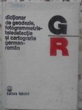 DICTIONAR DE GEODEZIE FOTOGRAMMETRIE-TELEDETECTIE SI CARTOGRAFIE GERMAN-ROMAN-GHERASIM MARTON, DIMITRIE FILOTTI,