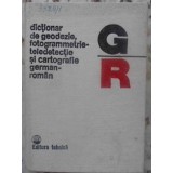 DICTIONAR DE GEODEZIE FOTOGRAMMETRIE-TELEDETECTIE SI CARTOGRAFIE GERMAN-ROMAN-GHERASIM MARTON, DIMITRIE FIL-231369
