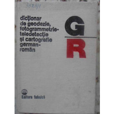 DICTIONAR DE GEODEZIE FOTOGRAMMETRIE-TELEDETECTIE SI CARTOGRAFIE GERMAN-ROMAN-GHERASIM MARTON, DIMITRIE FILOTTI,