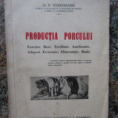 DR. N. TEODOREANU - PRODUCTIA PORCULUI : ALIMENTATIE , RASE , BOLI , ED. VECHE