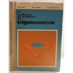 CULEGERE DE PROBLEME DE TRIGONOMETRIE PENTRU LICEE de MARIUS STOKA ... EUGEN MARGARITESCU , 1975