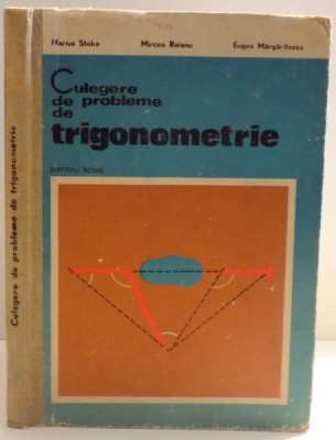 CULEGERE DE PROBLEME DE TRIGONOMETRIE PENTRU LICEE de MARIUS STOKA ... EUGEN MARGARITESCU , 1975 foto