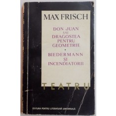 TEATRU , DON JUAN SAU DRAGOSTEA PENTRU GEOMETRIE / BIEDERMANN SI INCENDIATORII de MAX FRISCH , 1966 *MINIMA UZURA