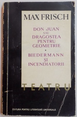 TEATRU , DON JUAN SAU DRAGOSTEA PENTRU GEOMETRIE / BIEDERMANN SI INCENDIATORII de MAX FRISCH , 1966 *MINIMA UZURA foto