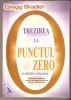 Trezirea la punctul zero-Gregg Braden