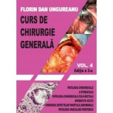 Curs de chirurgie generala. Volumul 4. Editia a 3-a - Florin Dan Ungureanu