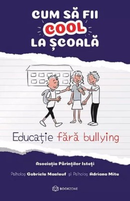 Cum Sa Fii Cool La Scoala , Gabriela Maalouf, Adriana Mitu - Editura Bookzone foto