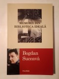 Bogdan Suceavă - Memorii din biblioteca ideală