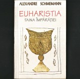 ✙ EUHARISTIA, Taina &Icirc;mpărăției, Alexandre Schmemann - Biserica Ortodoxă - Sf&acirc;nta &Icirc;mpărtășanie, Divină Liturghie, Euharistie - Taine Ortodoxie TRADIȚIE