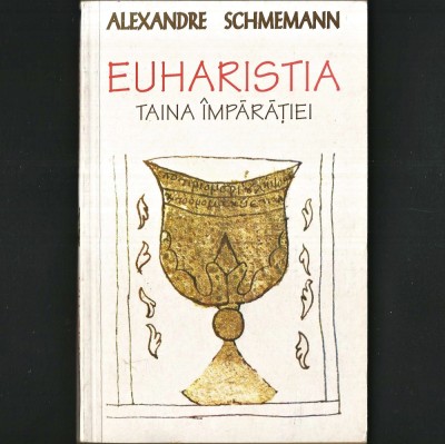 ✙ EUHARISTIA, Taina &amp;Icirc;mpărăției, Alexandre Schmemann - Biserica Ortodoxă - Sf&amp;acirc;nta &amp;Icirc;mpărtășanie, Divină Liturghie, Euharistie - Taine Ortodoxie TRADIȚIE foto