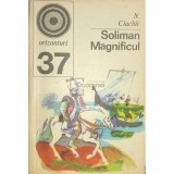 N. Ciachir - Soliman Magnificul (editia 1972)