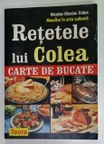 RETETLE LUI COLEA , CARTE DE BUCATE de NICOLAE OLEXIUC COLEA , 2005 , PREZINTA URME DE UZURA