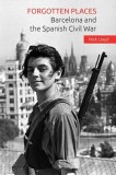 Forgotten Places: Barcelona and the Spanish Civil War