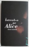 Cumpara ieftin Intreab-o pe Alice - Autor Anonim - Roman Beletristica - Carte Noua/Anticariat