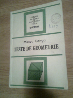 Teste de geometrie - Mircea Ganga (Editura Tehnica, 1992) foto