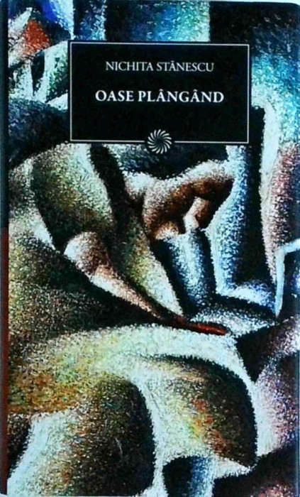 Nichita Stanescu - Oase plangand