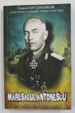 MARESALUL ANTONESCU - UN DICTATOR NEFERICIT de GENERAL ION GHEORGHE , 2019