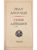 Jean Anouilh - Cher Antoine (Editia: 1971)