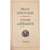 Jean Anouilh - Cher Antoine (Editia: 1971)