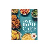 Sweet Home Cafe Cookbook: Recipes from the Smithsonian National Museum of African American History and Culture