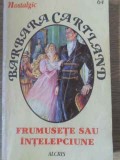 FRUMUSETE SAU INTELEPCIUNE-BARBARA CARTLAND-269409