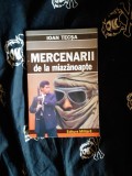 Ioan Tecsa - Mercenarii de la miazanoapte, Editura Militara, 237 pagini, Roman