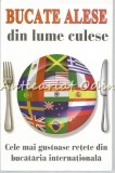 Cumpara ieftin Bucate Alese Din Lume Culese - Cele Mai Gustoase Retete, 2015