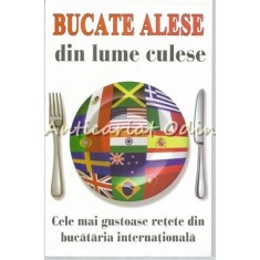 Bucate Alese Din Lume Culese - Cele Mai Gustoase Retete