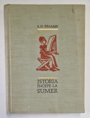 ISTORIA INCEPE LA SUMER de S. N. KRAMER , 1962 foto